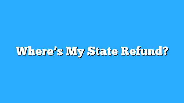 where-s-my-state-refund-refund-schedule