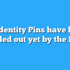 No Identity Pins have been mailed out yet by the IRS.